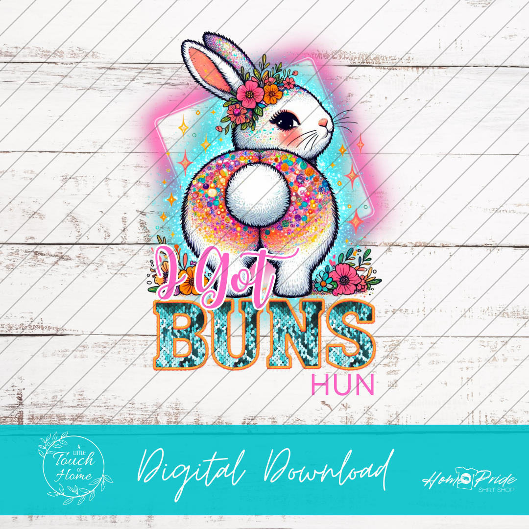 "I Got Buns Hun" Digital Download PNG