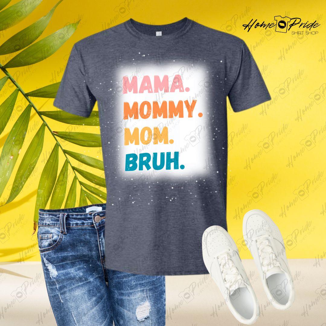 Mama. Mommy. Mom. Bruh. Bleached T-Shirt