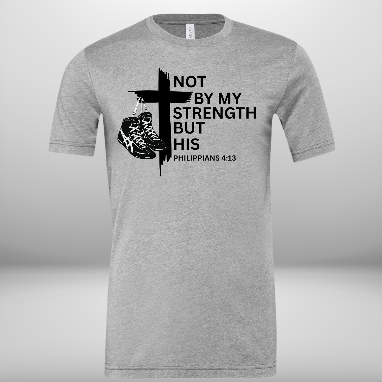 Not By My Strength, But His Wrestling T-Shirt