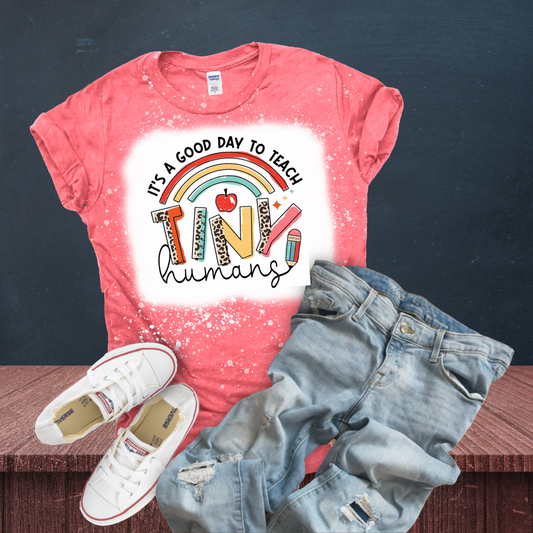 It’s a Good Day to Teach Tiny Humans Bleached T-Shirt
