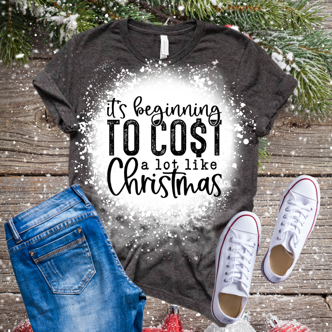 It's Beginning to Cost Like Christmas Bleached T-Shirt