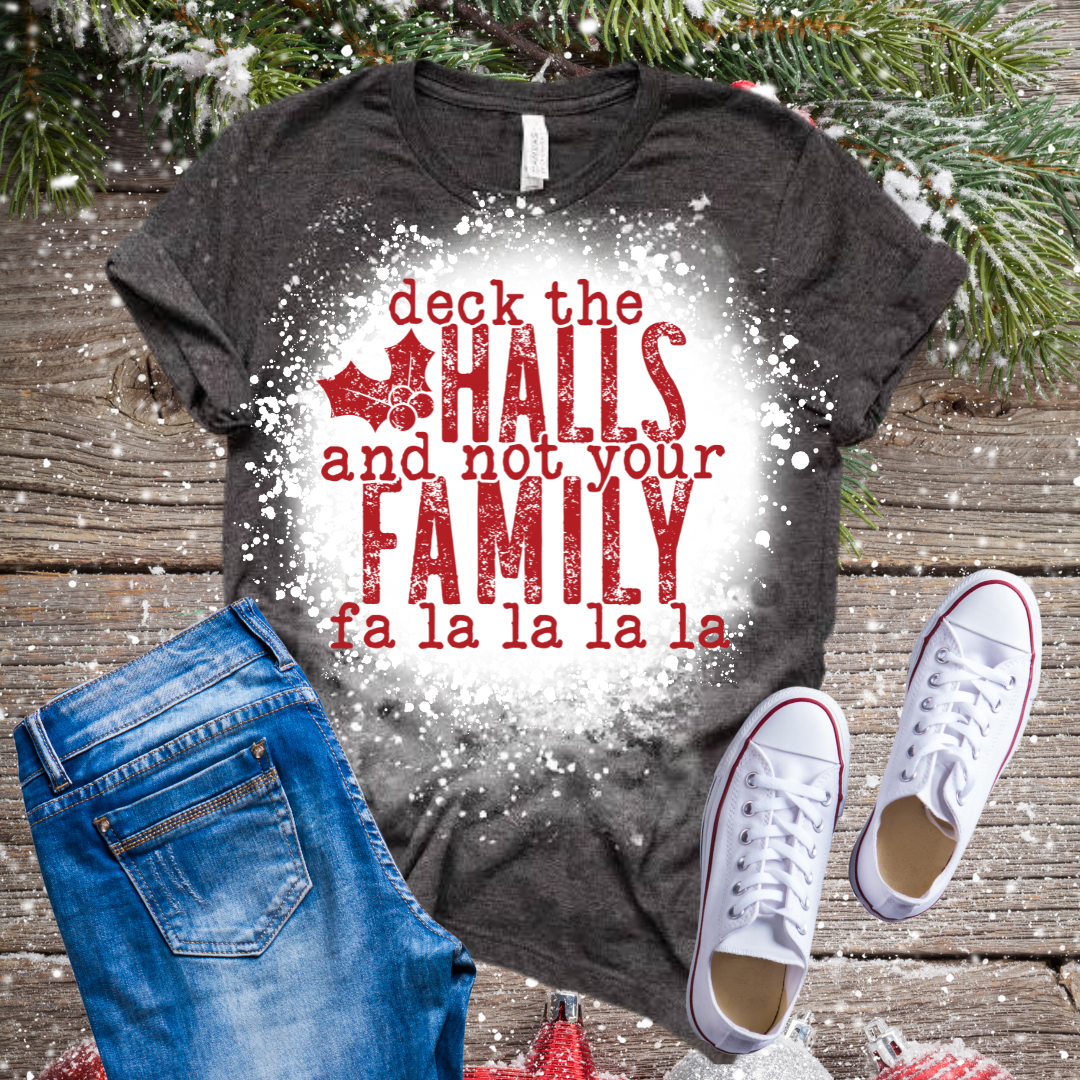 Deck The Halls And Not Your Family Bleached T-Shirt