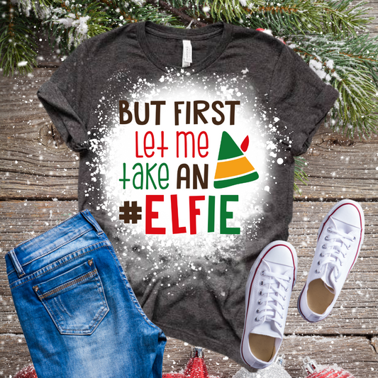 Elf, But First Let Me Take an Elfie Bleached T-Shirt