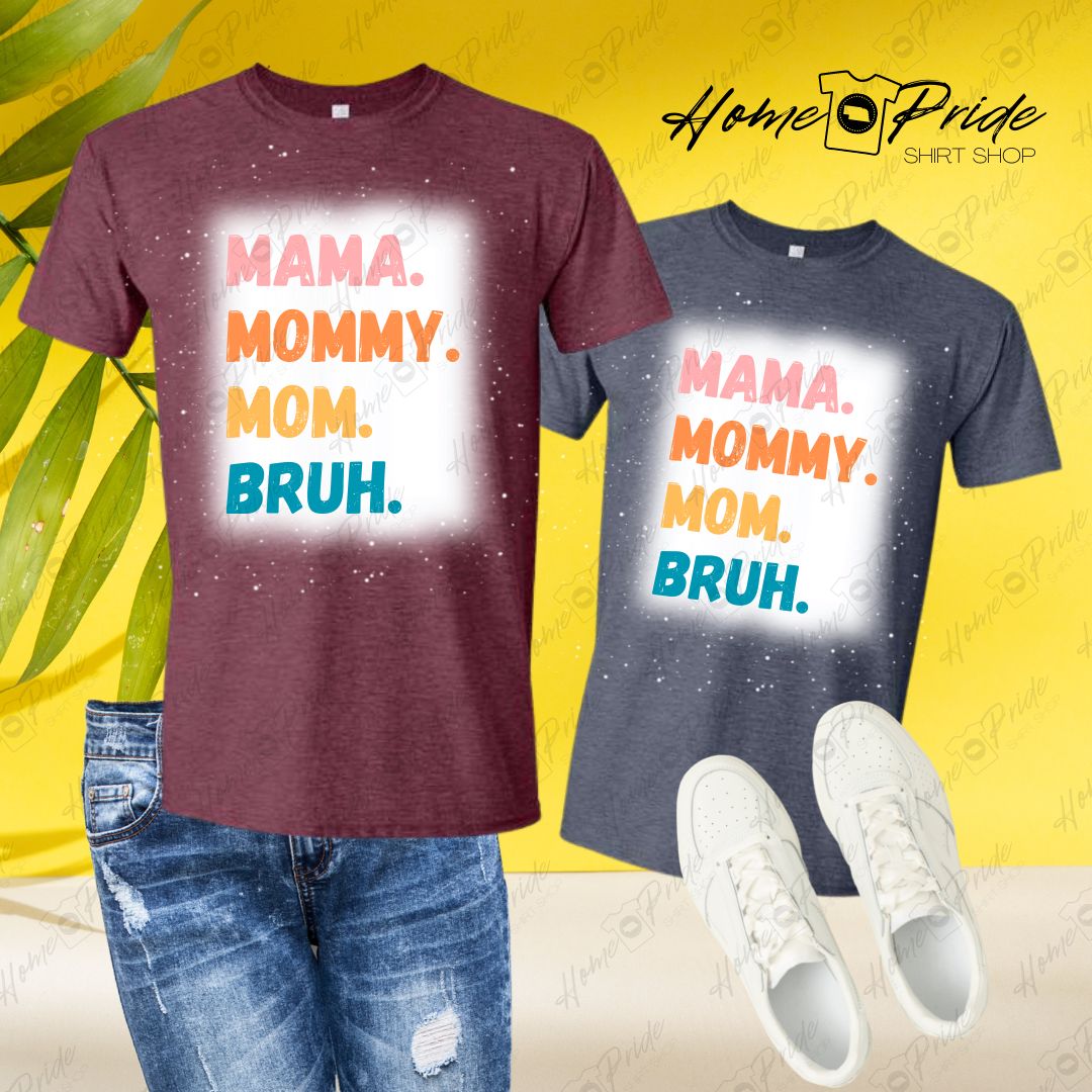 Mama. Mommy. Mom. Bruh. Bleached T-Shirt