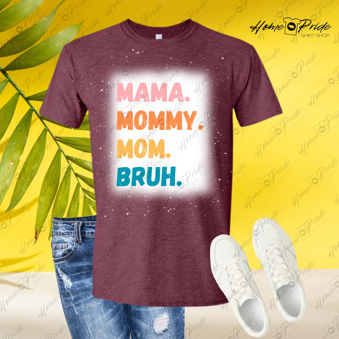 Mama. Mommy. Mom. Bruh. Bleached T-Shirt